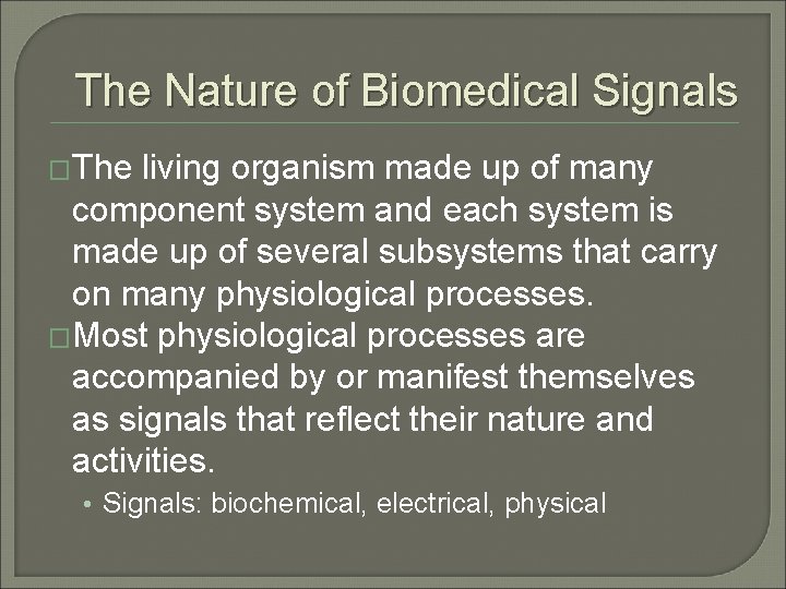 The Nature of Biomedical Signals �The living organism made up of many component system