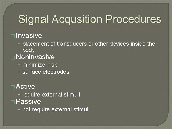 Signal Acqusition Procedures � Invasive • placement of transducers or other devices inside the