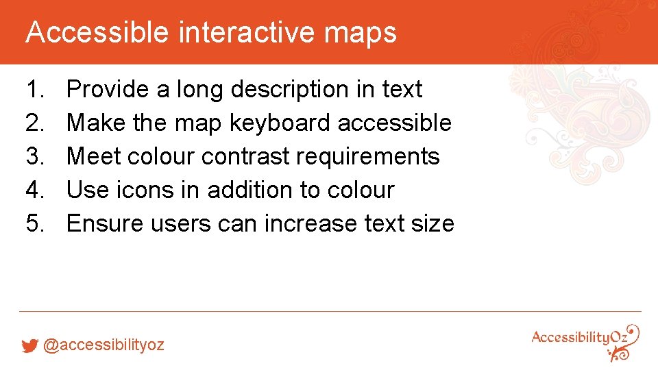 Accessible interactive maps 1. 2. 3. 4. 5. Provide a long description in text