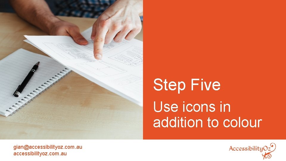 Step Five Use icons in addition to colour gian@accessibilityoz. com. au 