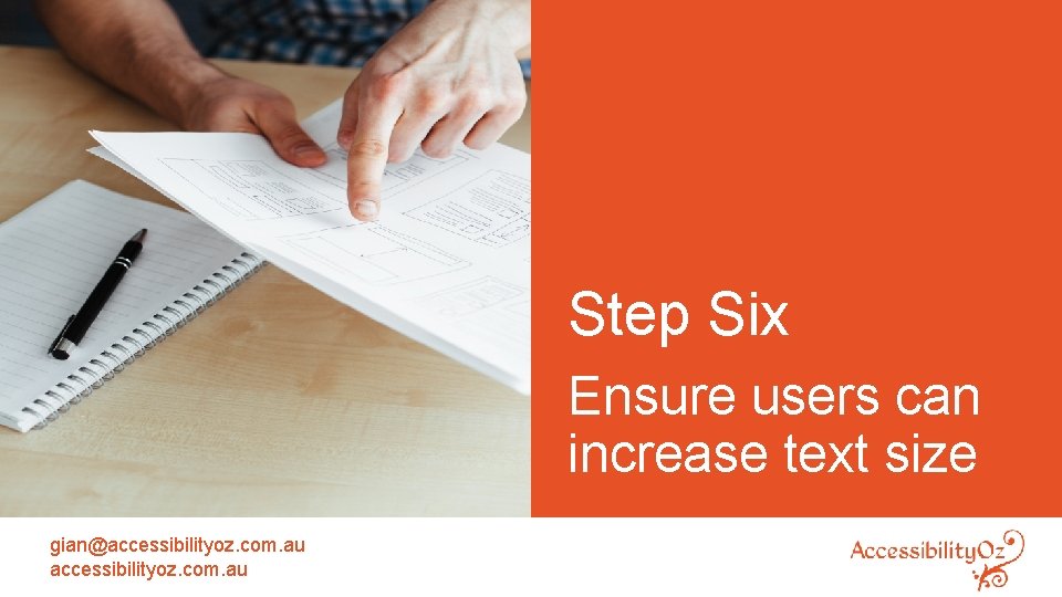 Step Six Ensure users can increase text size gian@accessibilityoz. com. au 