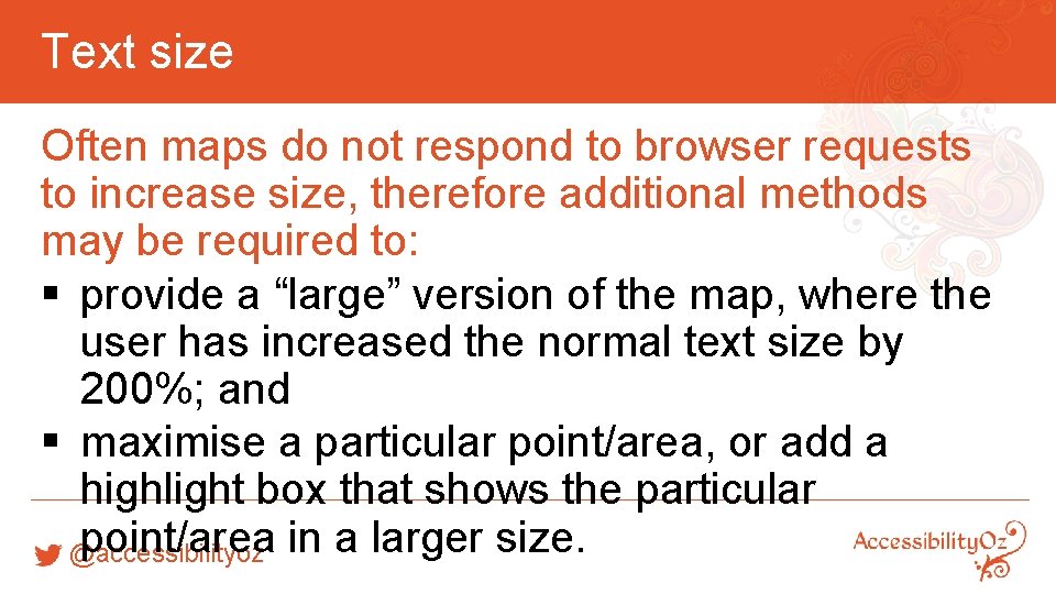 Text size Often maps do not respond to browser requests to increase size, therefore