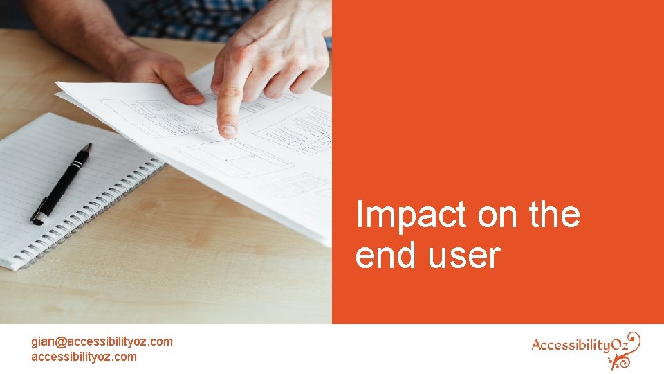 Impact on the end user gian@accessibilityoz. com 