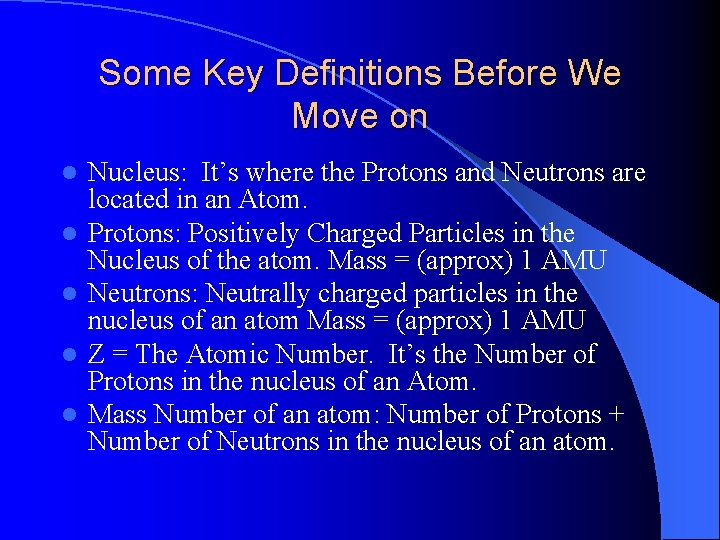 Some Key Definitions Before We Move on l l l Nucleus: It’s where the