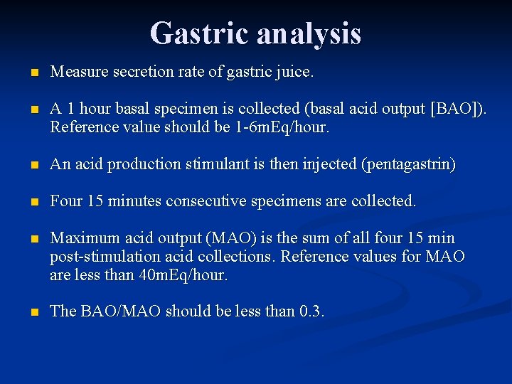 Gastric analysis n Measure secretion rate of gastric juice. n A 1 hour basal