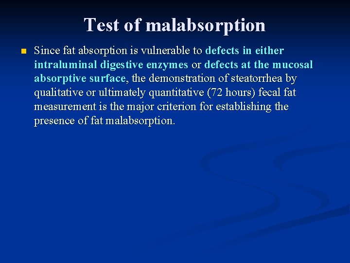 Test of malabsorption n Since fat absorption is vulnerable to defects in either intraluminal