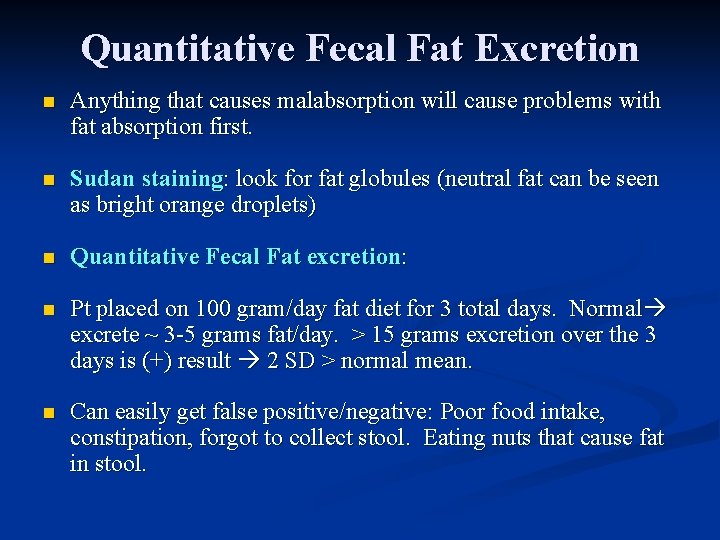 Quantitative Fecal Fat Excretion n Anything that causes malabsorption will cause problems with fat
