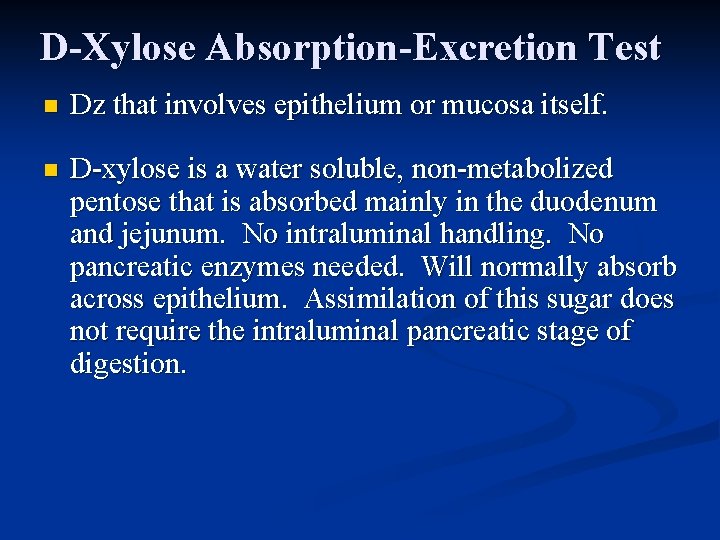 D-Xylose Absorption-Excretion Test n Dz that involves epithelium or mucosa itself. n D-xylose is