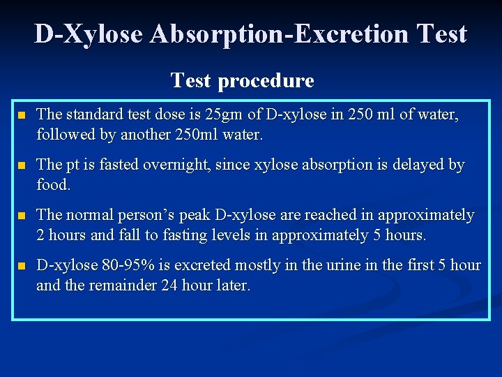 D-Xylose Absorption-Excretion Test procedure n The standard test dose is 25 gm of D-xylose