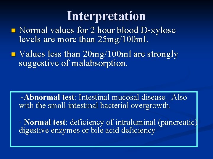 Interpretation n Normal values for 2 hour blood D-xylose levels are more than 25