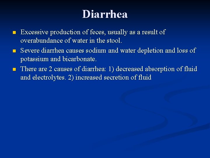 Diarrhea n n n Excessive production of feces, usually as a result of overabundance