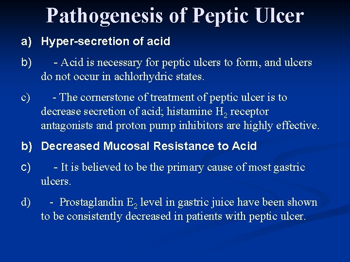 Pathogenesis of Peptic Ulcer a) Hyper-secretion of acid b) - Acid is necessary for