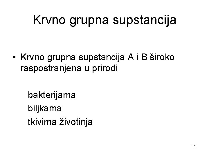 Krvno grupna supstancija • Krvno grupna supstancija A i B široko raspostranjena u prirodi