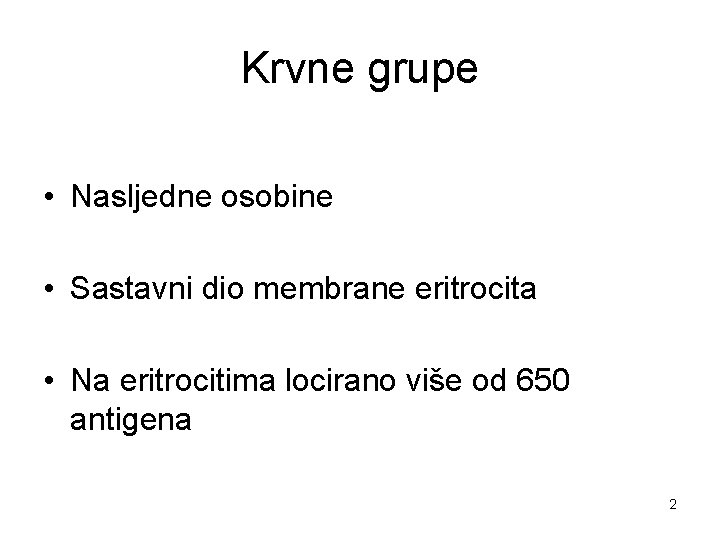 Krvne grupe • Nasljedne osobine • Sastavni dio membrane eritrocita • Na eritrocitima locirano