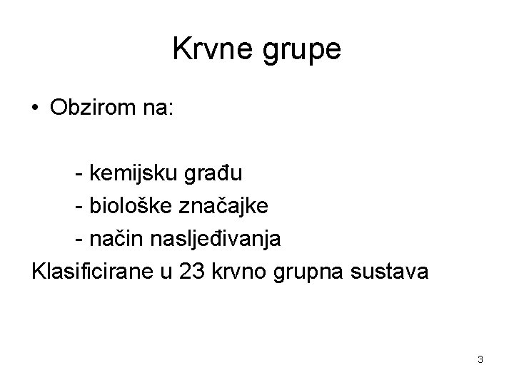 Krvne grupe • Obzirom na: - kemijsku građu - biološke značajke - način nasljeđivanja