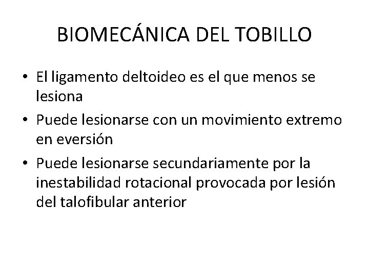 BIOMECÁNICA DEL TOBILLO • El ligamento deltoideo es el que menos se lesiona •