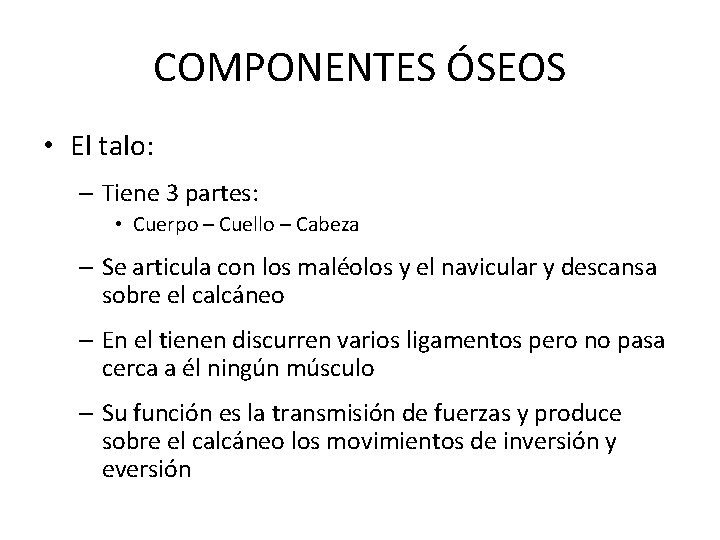 COMPONENTES ÓSEOS • El talo: – Tiene 3 partes: • Cuerpo – Cuello –