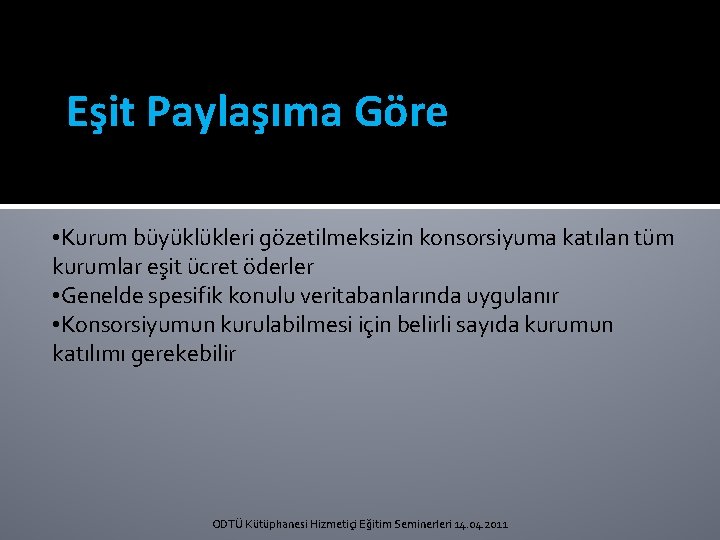 Eşit Paylaşıma Göre • Kurum büyüklükleri gözetilmeksizin konsorsiyuma katılan tüm kurumlar eşit ücret öderler