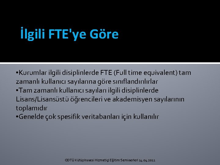 İlgili FTE'ye Göre • Kurumlar ilgili disiplinlerde FTE (Full time equivalent) tam zamanlı kullanıcı