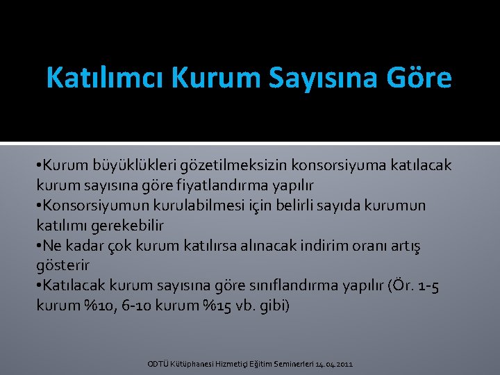 Katılımcı Kurum Sayısına Göre • Kurum büyüklükleri gözetilmeksizin konsorsiyuma katılacak kurum sayısına göre fiyatlandırma