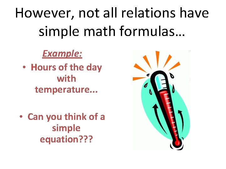 However, not all relations have simple math formulas… Example: • Hours of the day