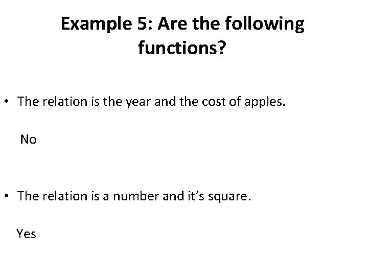 Example 5: Are the following functions? • The relation is the year and the