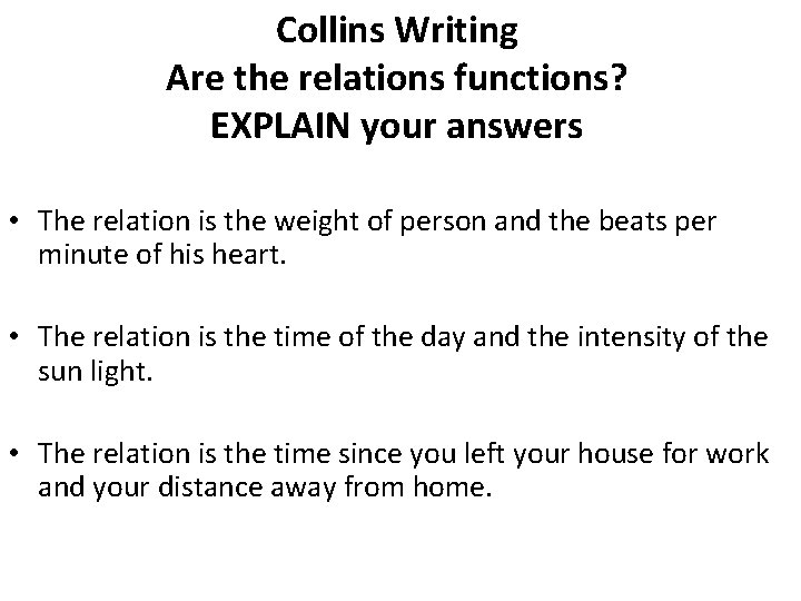 Collins Writing Are the relations functions? EXPLAIN your answers • The relation is the