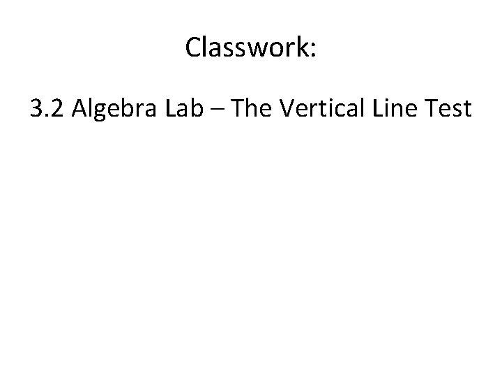 Classwork: 3. 2 Algebra Lab – The Vertical Line Test 