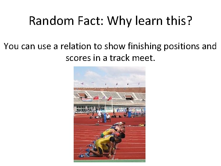 Random Fact: Why learn this? You can use a relation to show finishing positions