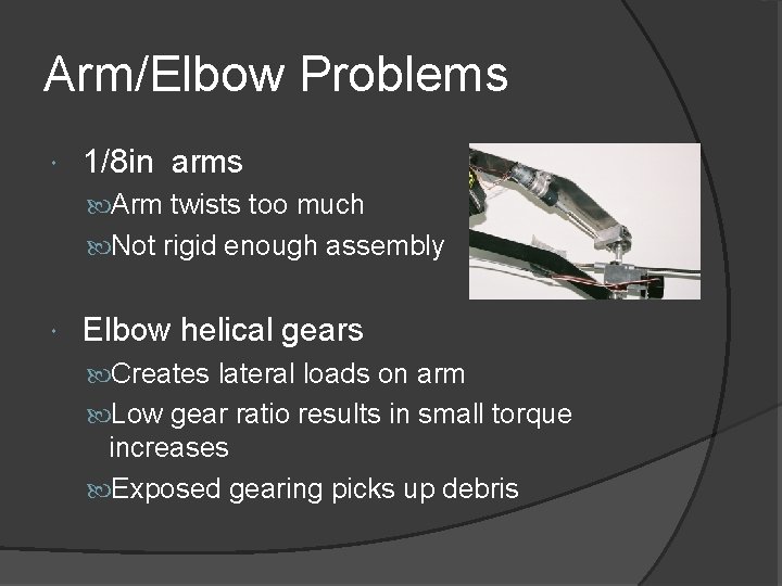 Arm/Elbow Problems 1/8 in arms Arm twists too much Not rigid enough assembly Elbow