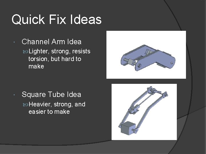 Quick Fix Ideas Channel Arm Idea Lighter, strong, resists torsion, but hard to make