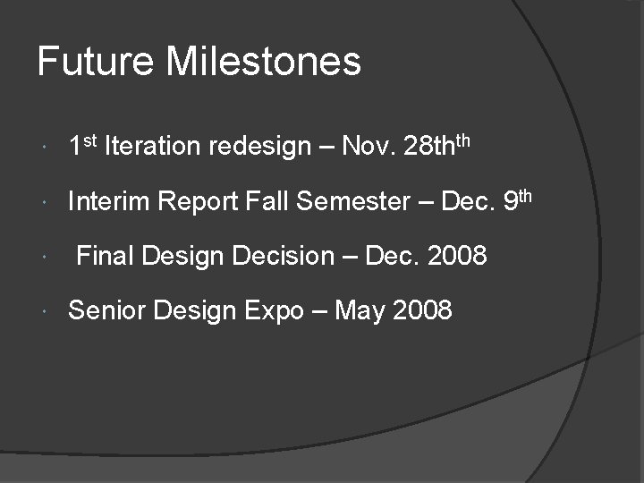 Future Milestones 1 st Iteration redesign – Nov. 28 thth Interim Report Fall Semester