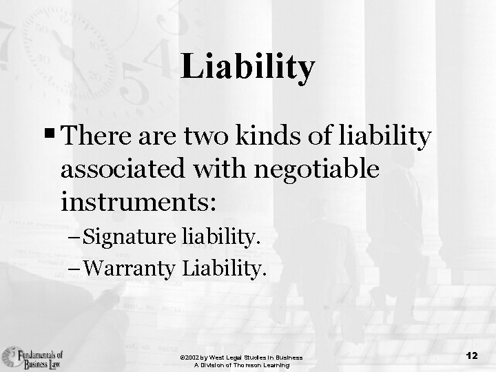 Liability § There are two kinds of liability associated with negotiable instruments: – Signature