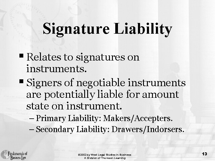 Signature Liability § Relates to signatures on instruments. § Signers of negotiable instruments are