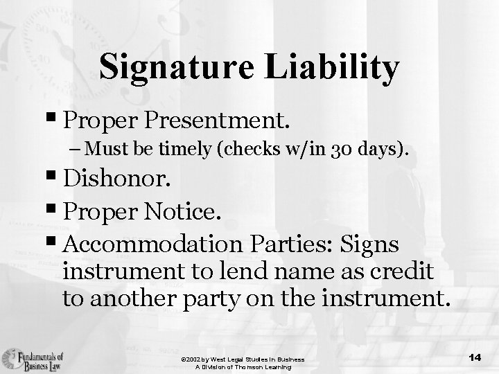 Signature Liability § Proper Presentment. – Must be timely (checks w/in 30 days). §