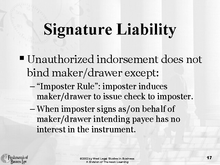 Signature Liability § Unauthorized indorsement does not bind maker/drawer except: – “Imposter Rule”: imposter