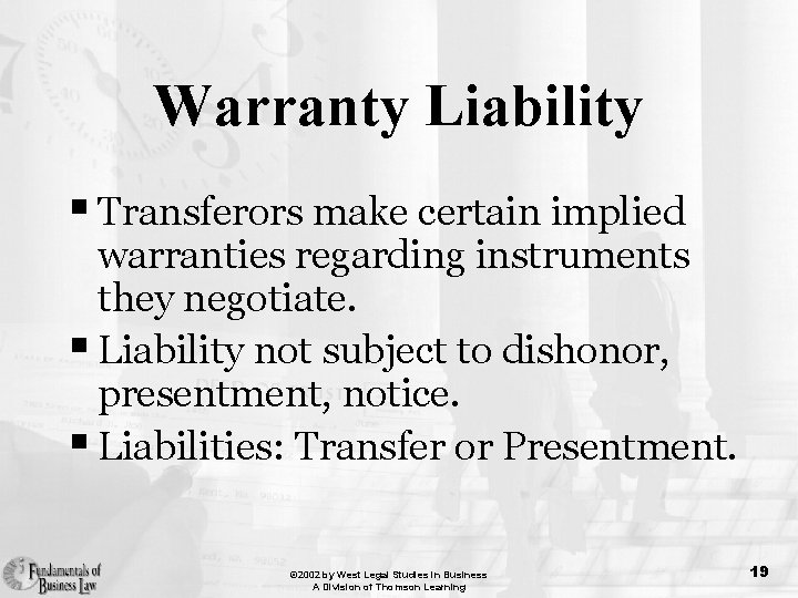 Warranty Liability § Transferors make certain implied warranties regarding instruments they negotiate. § Liability