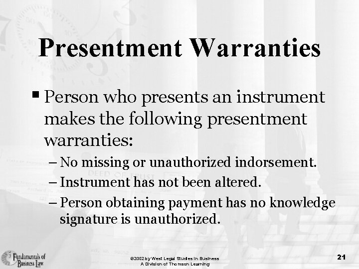 Presentment Warranties § Person who presents an instrument makes the following presentment warranties: –