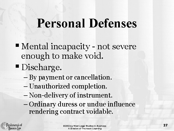 Personal Defenses § Mental incapacity - not severe enough to make void. § Discharge.