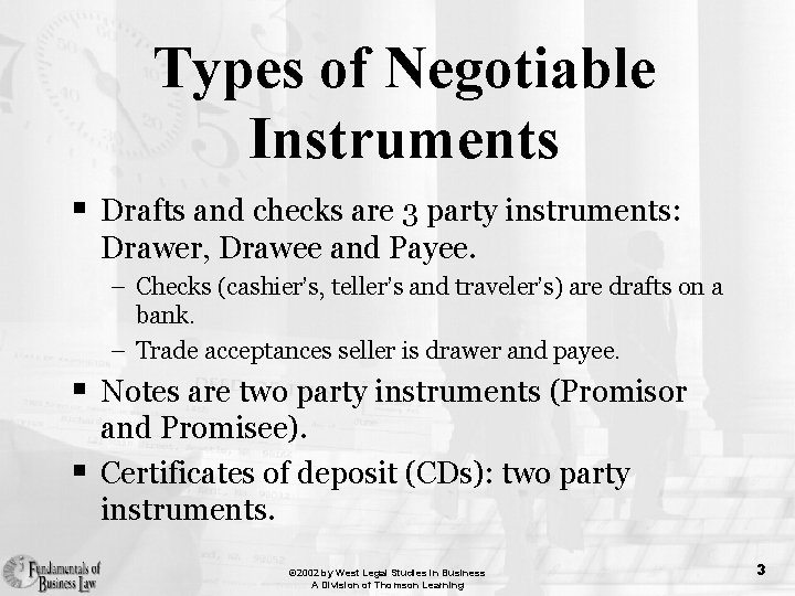 Types of Negotiable Instruments § Drafts and checks are 3 party instruments: Drawer, Drawee