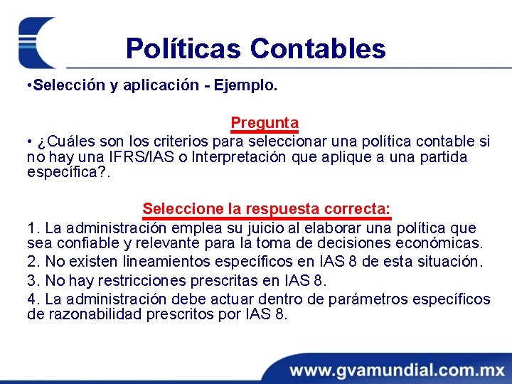 Políticas Contables • Selección y aplicación - Ejemplo. Pregunta • ¿Cuáles son los criterios