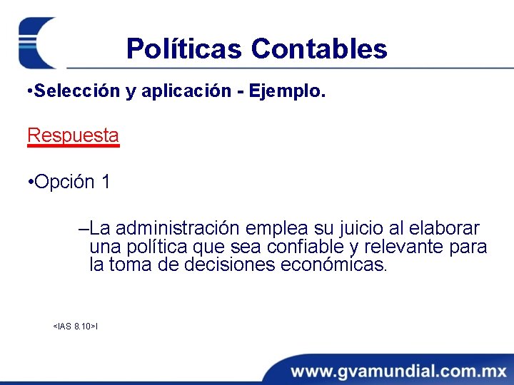 Políticas Contables • Selección y aplicación - Ejemplo. Respuesta • Opción 1 ‒La administración