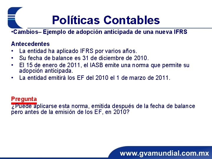 Políticas Contables • Cambios– Ejemplo de adopción anticipada de una nueva IFRS Antecedentes •