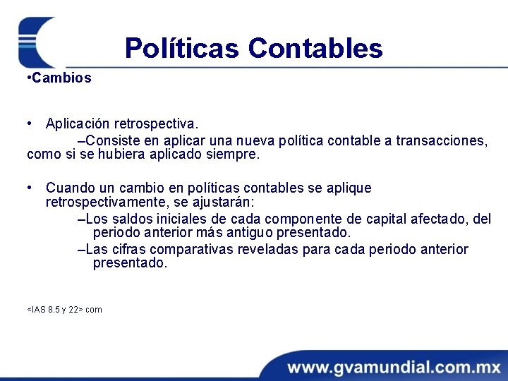 Políticas Contables • Cambios • Aplicación retrospectiva. ‒Consiste en aplicar una nueva política contable