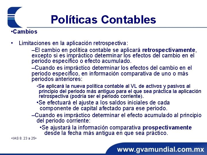 Políticas Contables • Cambios • Limitaciones en la aplicación retrospectiva: ‒El cambio en política