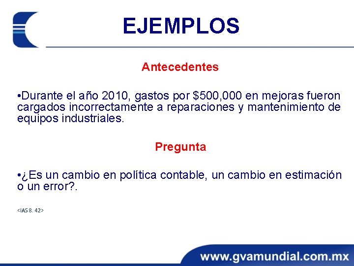 EJEMPLOS Antecedentes • Durante el año 2010, gastos por $500, 000 en mejoras fueron