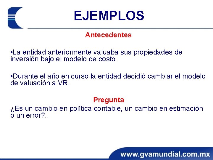 EJEMPLOS Antecedentes • La entidad anteriormente valuaba sus propiedades de inversión bajo el modelo