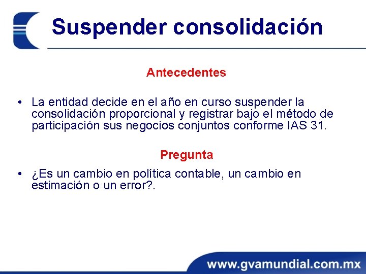 Suspender consolidación Antecedentes • La entidad decide en el año en curso suspender la