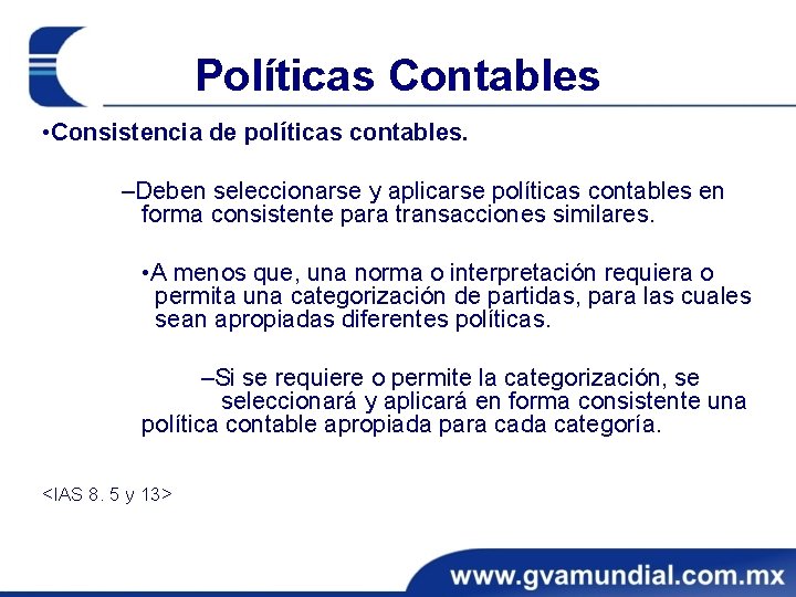 Políticas Contables • Consistencia de políticas contables. ‒Deben seleccionarse y aplicarse políticas contables en