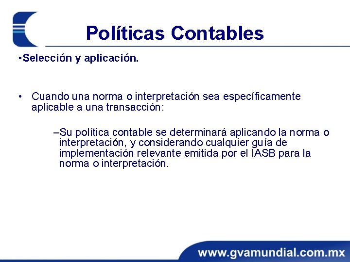 Políticas Contables • Selección y aplicación. • Cuando una norma o interpretación sea específicamente
